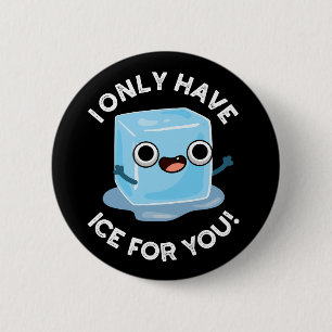 I Only Have Ice For You Funny Ice Cube Pun Dark BG 6 Cm Round Badge