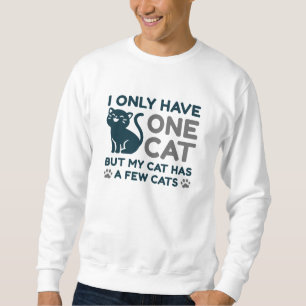 I Only Have One Cat Sweatshirt