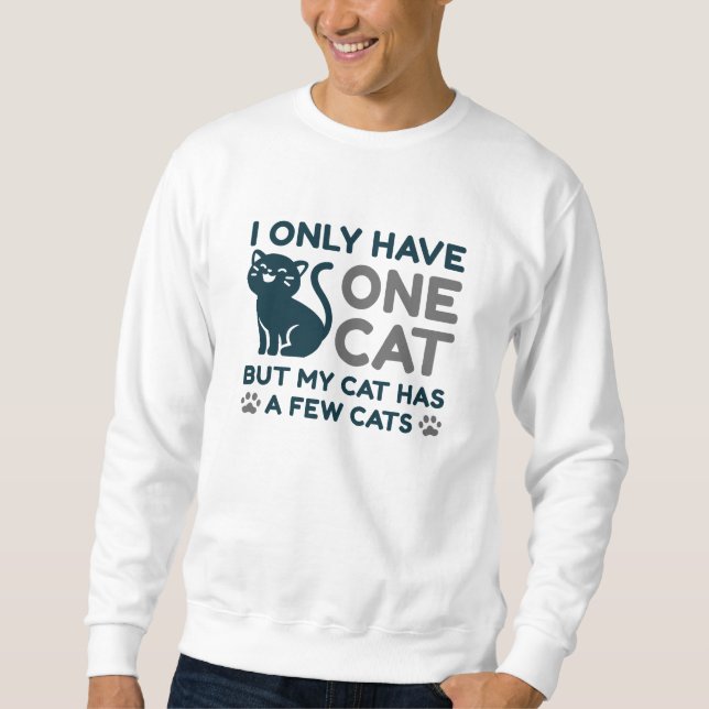 I Only Have One Cat Sweatshirt (Front)