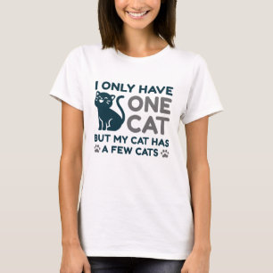 I Only Have One Cat T-Shirt