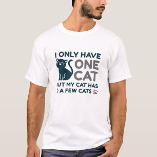 I Only Have One Cat T-Shirt