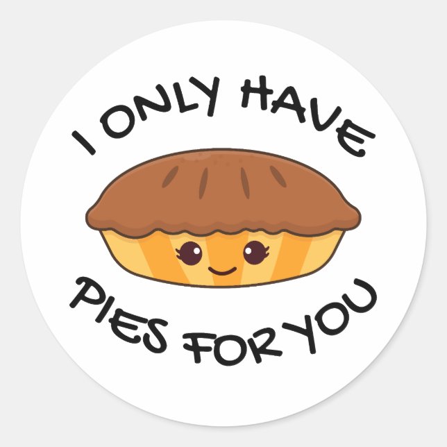 I Only Have Pies For You Classic Round Sticker (Front)