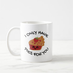 I Only Have Pies For You Coffee Mug