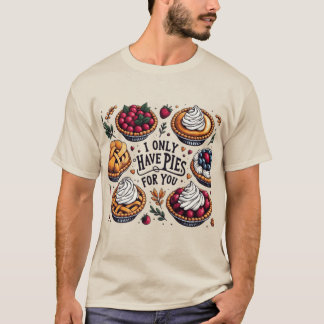  I Only Have Pies for You Funny Thanksgiving T-Shirt