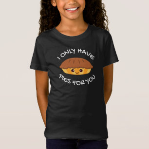 I Only Have Pies For You T-Shirt