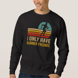 I Only Have Runner Friends Half Marathon Fitness R Sweatshirt