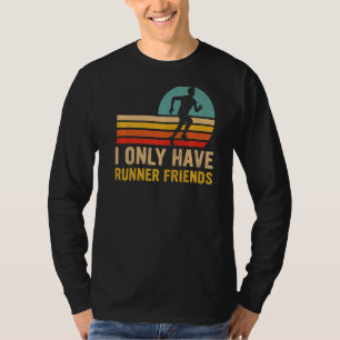 I Only Have Runner Friends Half Marathon Fitness R T-Shirt