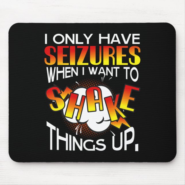 I Only Have Seizures When I Want To Shake Things U Mouse Mat (Front)