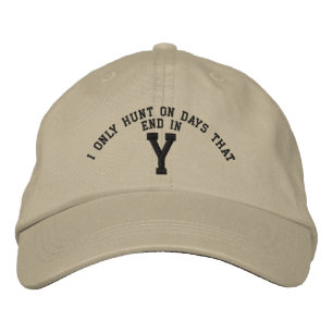 I only Hunt on days that end in Y embroidery Embroidered Hat