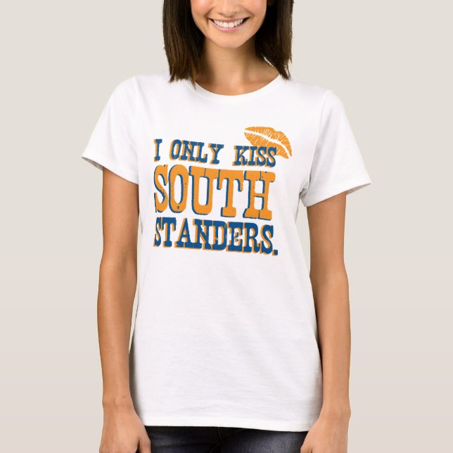 I Only Kiss South Standers T-Shirt (Front)