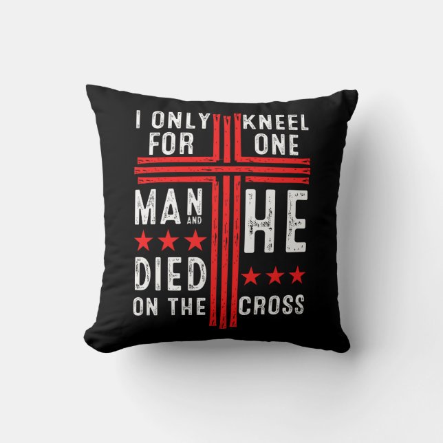 I Only Kneel For One Man He Died On The Cross Fait Cushion (Front)