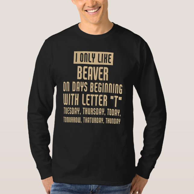 I Only Like Beaver T-Shirt (Front)