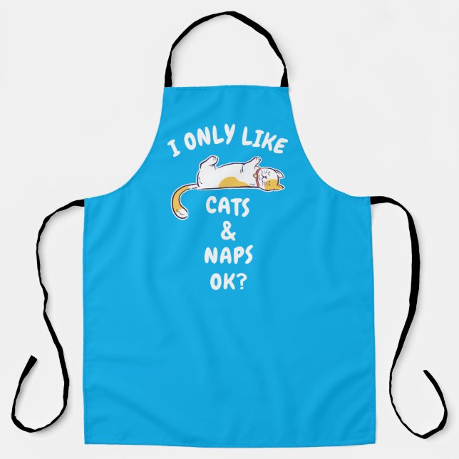 I ONLY LIKE CATS & NAPS OK? APRON (Front)