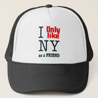I Only Like NY As A Friend Trucker Hat