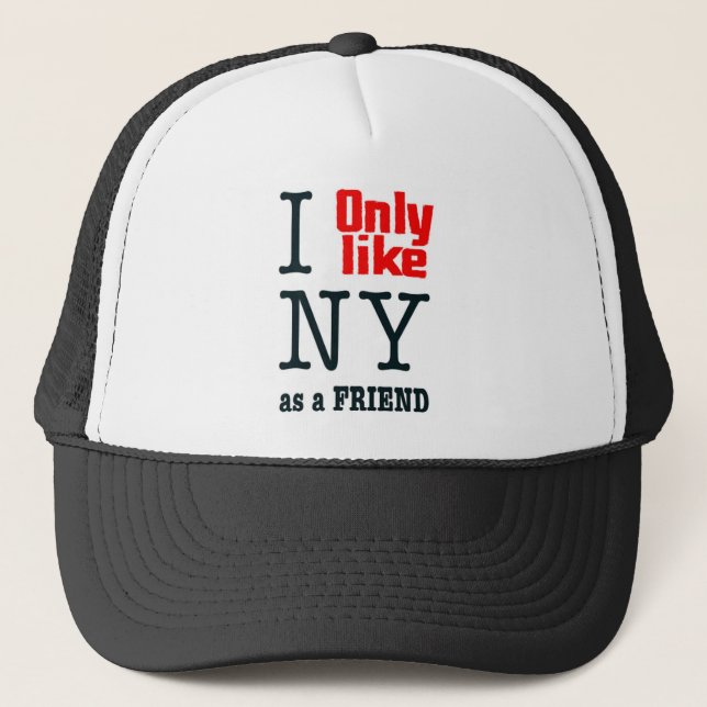 I Only Like NY As A Friend Trucker Hat (Front)