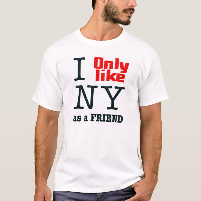I only like NY T-Shirt (Front)