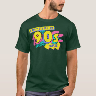 I Only Listen to 90s Music  T-Shirt