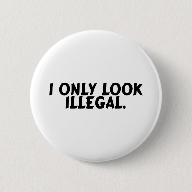 I Only Look Illegal 6 Cm Round Badge (Front)