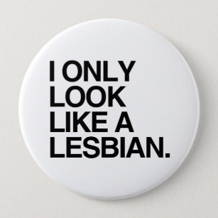 I ONLY LOOK LIKE A LESBIAN -.png 10 Cm Round Badge
