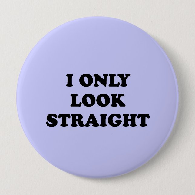 I ONLY LOOK STRAIGHT 10 CM ROUND BADGE (Front)