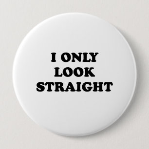 I only look straight 10 cm round badge