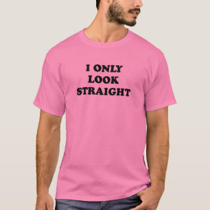 I ONLY LOOK STRAIGHT T-Shirt