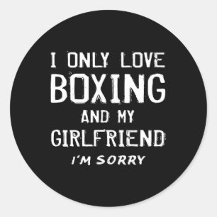 I Only Love Boxing And My Girlfriend Boxer Boyfrie Classic Round Sticker