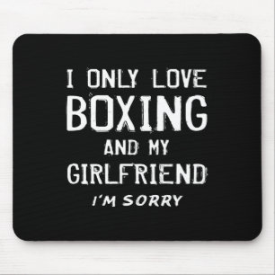 I Only Love Boxing And My Girlfriend Boxer Boyfrie Mouse Mat