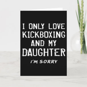 I Only Love Kickboxing And My Daughter Kickboxer M Card