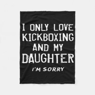 I Only Love Kickboxing And My Daughter Kickboxer M Fleece Blanket