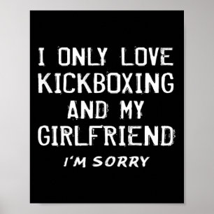 I Only Love Kickboxing And My Girlfriend Kickboxer Poster