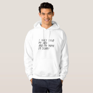 "I Only Love My Bed and My Mama I'm Sorry" Hoodie