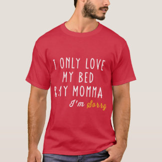 I Only Love My Bed And My Momma For Boys And Girls T-Shirt