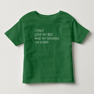 I only Love my Bed and my Momma t-shirt