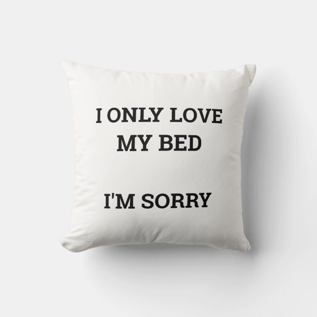 I only love my bed cushion (Front)