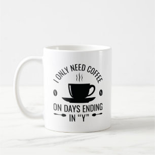I Only Need Coffee Coffee Mug