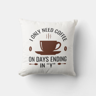 I Only Need Coffee Cushion