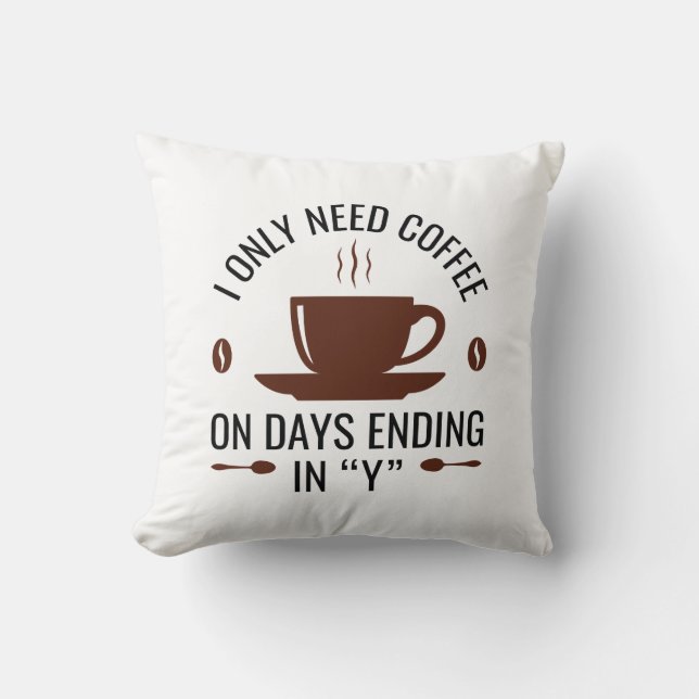 I Only Need Coffee Cushion (Front)