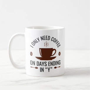 I Only Need Coffee Mug