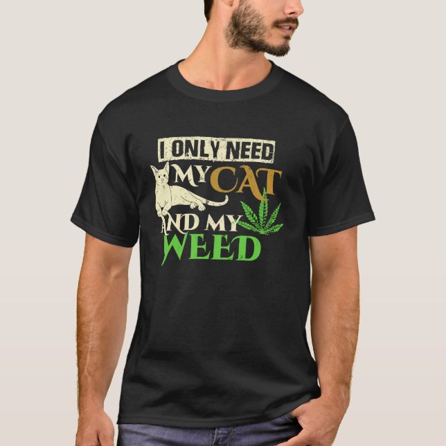 I Only Need My Cat And My Weed White Animal T-Shirt (Front)