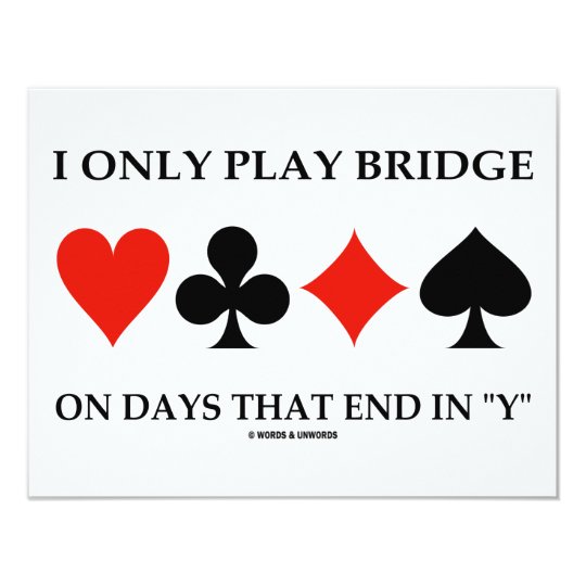 I Only Play Bridge On Days That End In "Y" Card