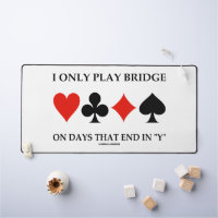 I Only Play Bridge On Days That End In Y