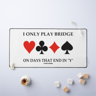 I Only Play Bridge On Days That End In Y Desk Mat