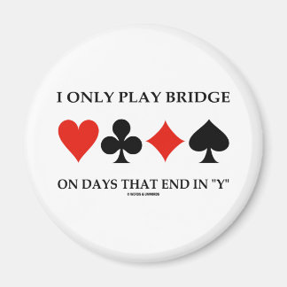 I Only Play Bridge On Days That End In Y Magnet
