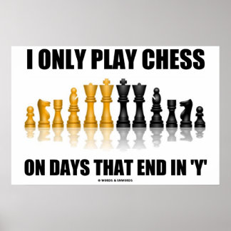 I Only Play Chess On Days That End In Y Chess Set Poster