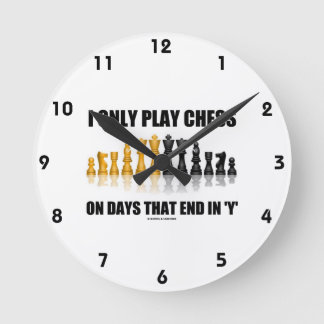 I Only Play Chess On Days That End In Y Chess Set Round Clock