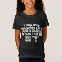 I Only Play Football On Days That End In
