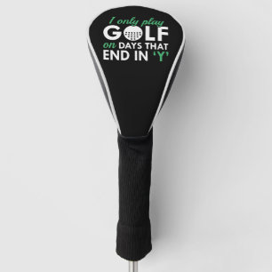 I Only Play Golf On Days That End In Y Head Cover