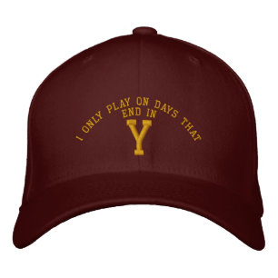 I only Play on days that end in Y embroidery Embroidered Hat