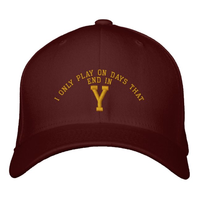 I only Play on days that end in Y embroidery Embroidered Hat (Front)